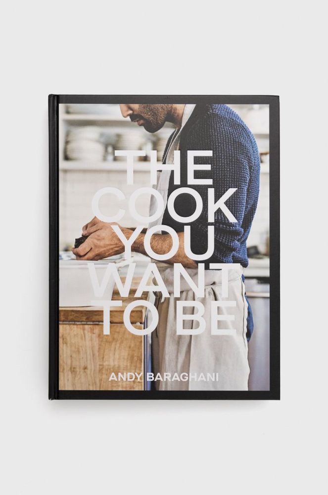 Книга Ebury Publishing The Cook You Want To Be, Andy Baraghani колір барвистий