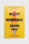 Книга PAL Books Me & My Menopausal Vagina, Jane Lewis колір барвистий Книга PAL Books Me & My Menopausal Vagina, Jane Lewis колір барвистий