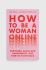Книга Bloomsbury Publishing PLC How to Be a Woman Online, Nina Jankowicz колір барвистий