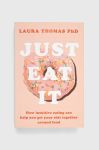 Книга Pan Macmillan Just Eat It, Laura Thomas колір барвистий Книга Pan Macmillan Just Eat It, Laura Thomas колір барвистий