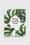 Книга Dorling Kindersley Ltd Design A Healthy Home, Oliver Heath колір барвистий Книга Dorling Kindersley Ltd Design A Healthy Home, Oliver Heath колір барвистий