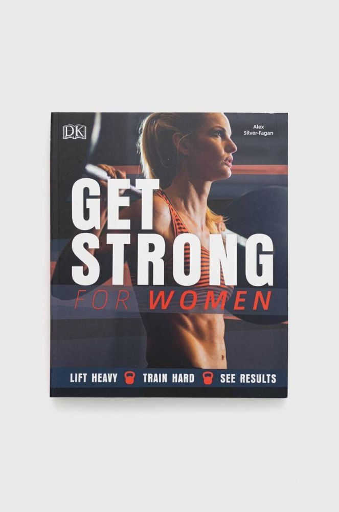 Книга Dorling Kindersley Ltd Get Strong For Women, Alex Silver-Fagan колір барвистий