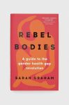 Книга Bloomsbury Publishing PLC Rebel Bodies, Sarah Graham колір барвистий Книга Bloomsbury Publishing PLC Rebel Bodies, Sarah Graham колір барвистий