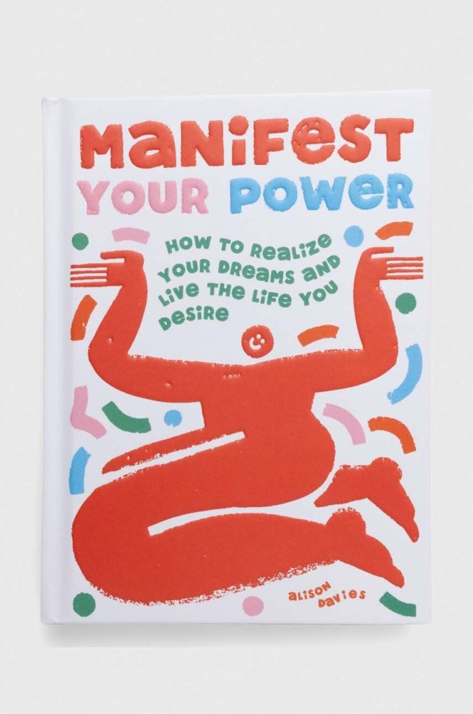 Альбом Quadrille Publishing Ltd Manifest Your Power, Alison Davies колір барвистий